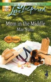 book cover of Mom in the Middle (Texas Treasures Series #3) by Mae Nunn