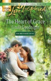 book cover of The Heart of Grace (The Brothers Bond, Book 3) (Love Inspired #401) by Linda Goodnight