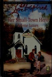book cover of Her Small-Town Hero (Eden, OK Series #2) (Larger Print Love Inspired #471) by Arlene James
