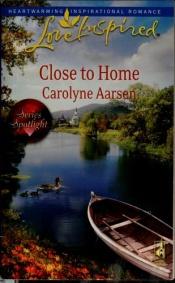 book cover of Close to Home (Love Inspired) by Carolyne Aarsen