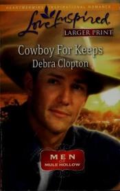 book cover of Cowboy for Keeps (Love Inspired #560) by Debra Clopton