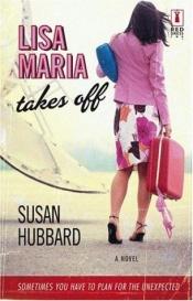 book cover of Lisa Maria Takes Off (Red Dress Ink) by Susan Hubbard