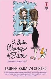 book cover of A Little Change of Face• by Lauren Baratz-Logsted
