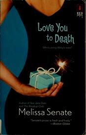 book cover of Love You to Death (Red Dress Ink Novels) by Melissa Senate