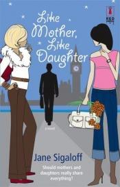 book cover of Like Mother, Like Daughter by Jane Sigaloff