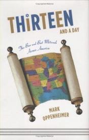 book cover of Thirteen and a day : the bar and bat mitzvah across America by Mark Oppenheimer