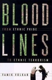 book cover of Blood Lines: From Ethnic Pride to Ethnic Terrorism by Vamik Volkan