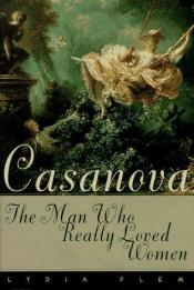 book cover of Casanova: The Man Who Really Loved Women by Lydia Flem