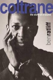 book cover of Coltrane: The Story of a Sound by Ben Ratliff