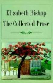 book cover of The collected prose by Elizabeth Bishop
