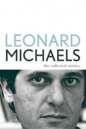 book cover of The collected stories by Leonard Michaels