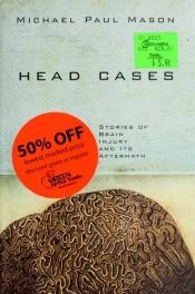 book cover of Head Cases: Stories of Brain Injury and Its Aftermath by Michael Paul Mason