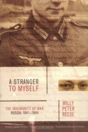 book cover of A Stranger to Myself: The Inhumanity of War: Russia, 1941-1944 by Willy Peter Reese