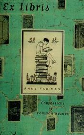 book cover of Ex Libris: Confessions of a Common Reader by Anne Fadiman