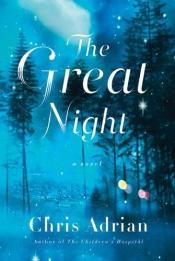 book cover of The Great Night by Chris Adrian