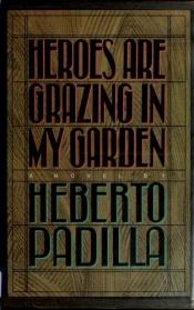 book cover of Heroes Are Grazing in My Garden by Heberto Padilla