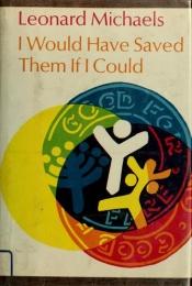 book cover of I Would Have Saved Them If I Could by Leonard Michaels