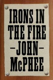 book cover of Irons in the fire by John McPhee