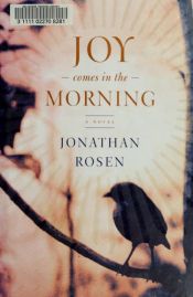 book cover of Joy Comes In The Morning by Jonathan Rosen