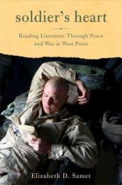 book cover of Soldier's Heart: Reading Literature Through Peace and War at West Point by Elizabeth D. Samet