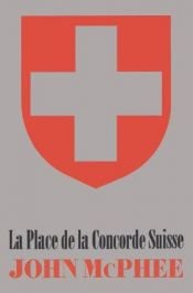 book cover of La Place De LA Concorde Suisse by John McPhee