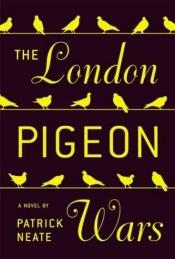 book cover of The London pigeon wars by Patrick Neate