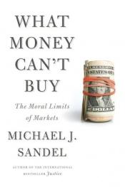 book cover of What Money Can't Buy: The Moral Limits of Markets by 邁克爾·桑德爾
