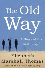 book cover of The old way : a story of the first people by Elizabeth Marshall Thomas