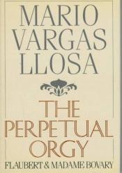 book cover of La orgía perpetua: Flaubert y Madame Bovary by マリオ・バルガス・リョサ