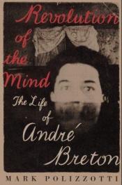 book cover of Revolution of the Mind Andre Breton by Mark Polizzotti