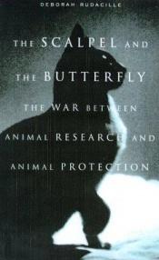 book cover of The scalpel and the butterfly : the war between animal research and animal protection by Deborah Rudacille
