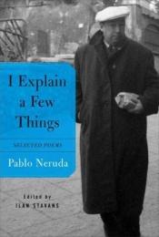 book cover of I Explain a Few Things by პაბლო ნერუდა