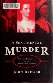 book cover of Sentimental Murder, A: Love and Madness in the Eighteenth Century by John Brewer
