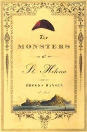 book cover of The Monsters of St. Helena [First Edition] by Brooks Hansen