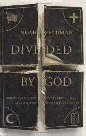book cover of Divided by God: America's Church-State Problem - and What We Should Do About It by Noah Feldman