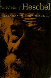 book cover of The Wisdom of Heschel by Abraham Joshua Heschel