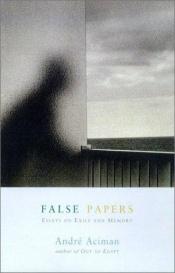 book cover of False Papers: Essays on Exile and Memory by André Aciman