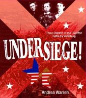 book cover of Under Siege!: Three Children at the Civil War Battle for Vicksburg by Andrea Warren