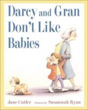 book cover of Darcy and Gran Don't Like Babies by Jane Cutler