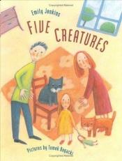 book cover of Five Creatures by Emily Jenkins