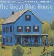 book cover of The great blue house by Kate Banks