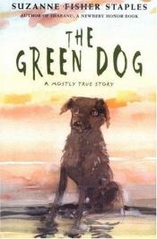 book cover of The green dog by Suzanne Fisher Staples