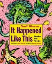 book cover of It Happened Like This: Stories and Poems by Daniil Charms