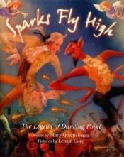 book cover of Sparks Fly High: The Legend of Dancing Point by Mary Quattlebaum