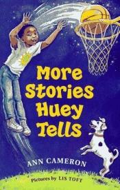 book cover of More stories Huey tells by Ann Cameron