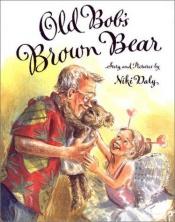 book cover of Old Bob's Brown Bear by Niki Daly