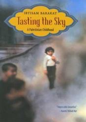 book cover of Tasting The Sky by Ibtisam Barakat