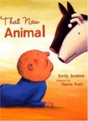 book cover of That New Animal (Boston Globe-Horn Book Honors (Awards)) by Emily Jenkins