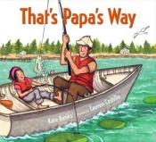 book cover of That's Papa's way by Kate Banks