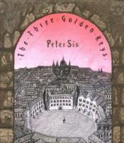 book cover of The Three Golden Keys by Peter Sís